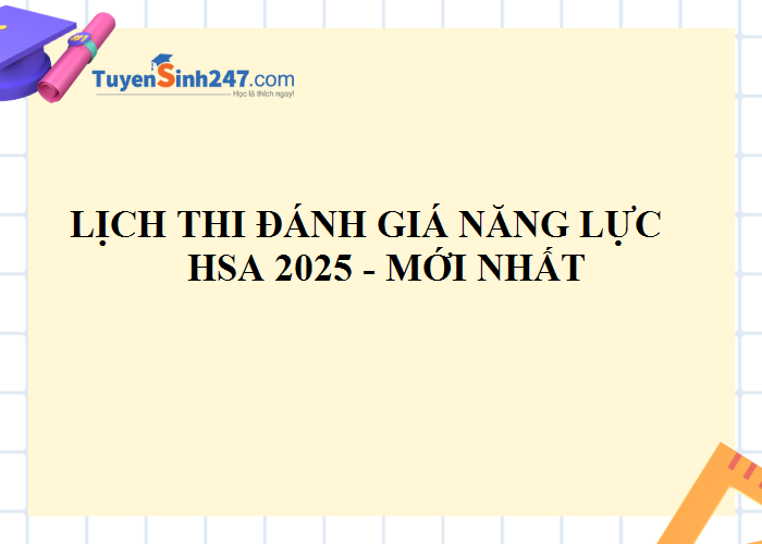 Lịch thi HSA năm 2025 - Mới nhất