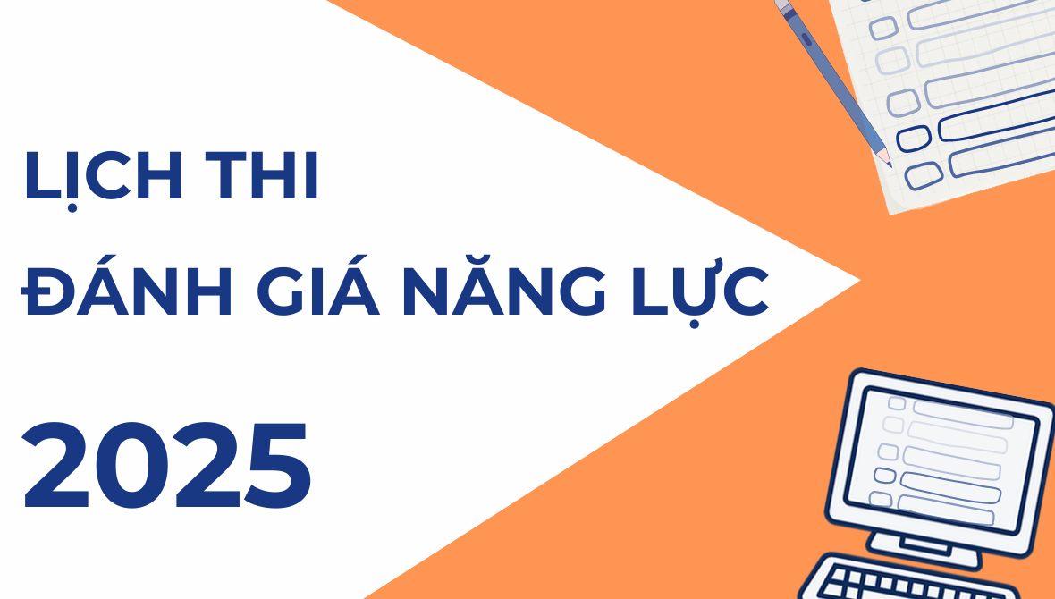 Lịch thi đánh giá năng lực 2025 thay đổi những gì?