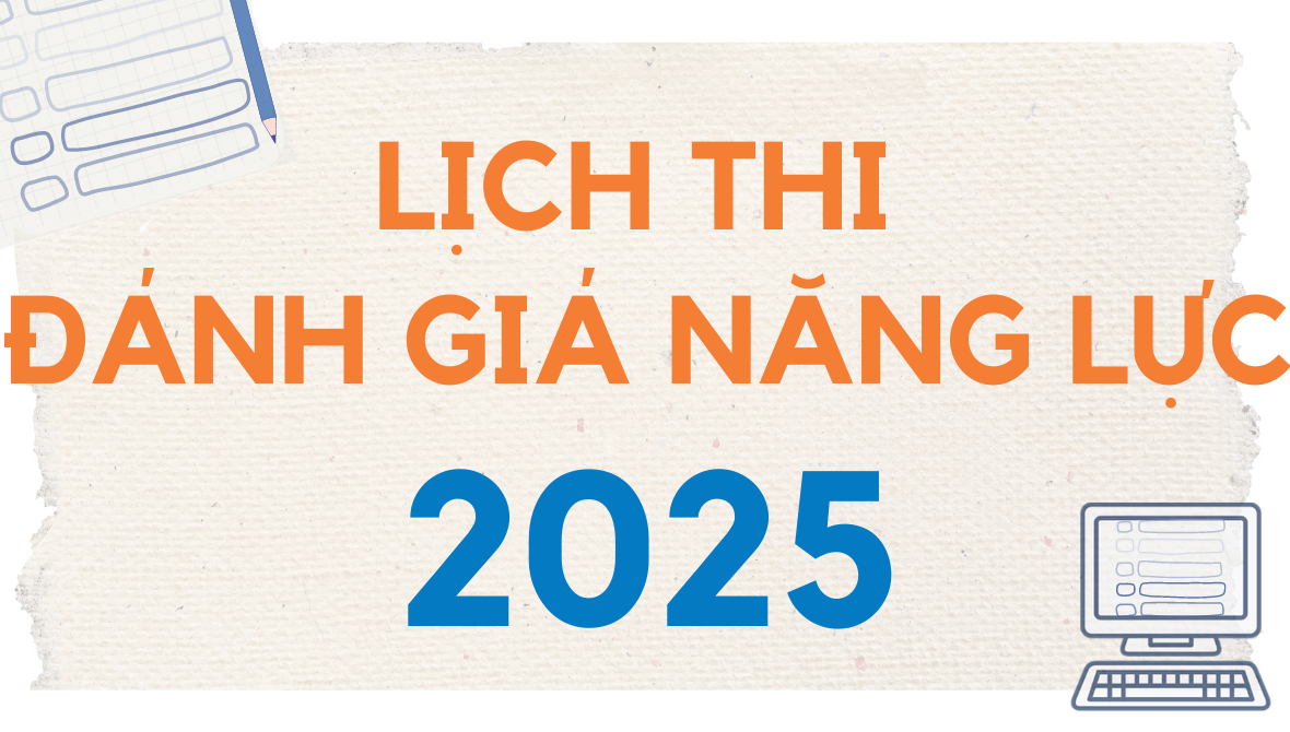 Lịch thi đánh giá năng lực 2025 mới nhất