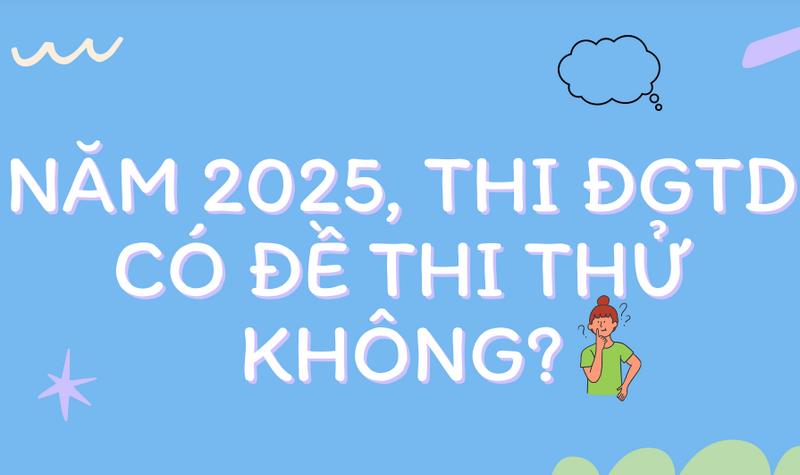 Năm 2025, thi ĐGTD có đề thi thử không?