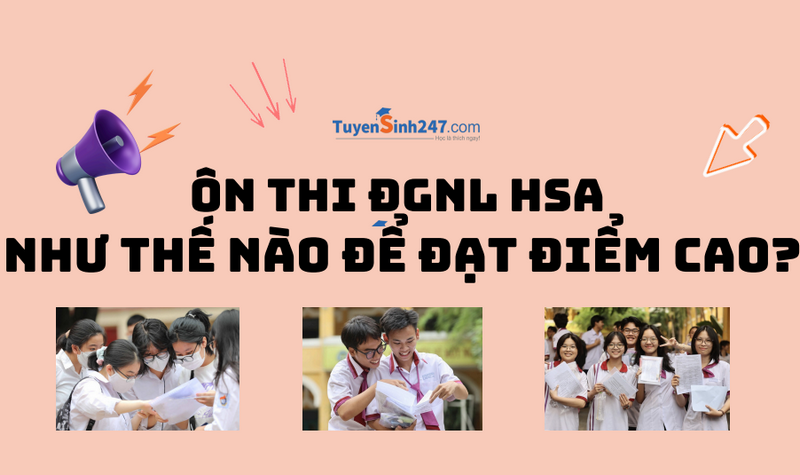 Ôn thi ĐGNL HSA như thế nào để đạt điểm cao?