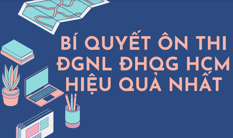 Bí quyết ôn thi ĐGNL ĐHQG HCM hiệu quả nhất