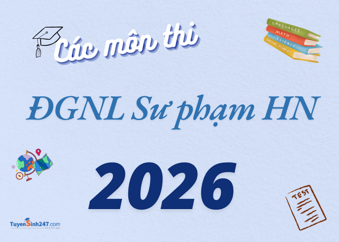 ĐGNL Sư phạm HN thi những môn gì?