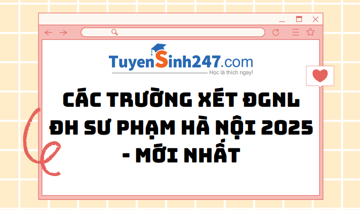 Các trường xét đánh giá năng lực ĐH Sư phạm Hà Nội 2025 - Mới nhất