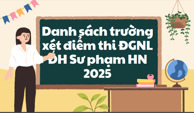 Danh sách trường xét điểm thi Đánh giá năng lực ĐH Sư phạm HN 2025