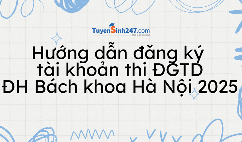 Hướng dẫn đăng ký tài khoản thi Đánh giá tư duy ĐH Bách khoa Hà Nội 2025