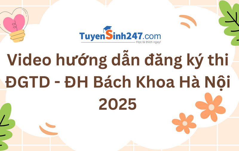 Video hướng dẫn đăng ký thi ĐGTD - ĐH Bách Khoa Hà Nội 2025