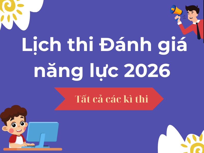 Lịch thi đánh giá năng lực 2026 - Tất cả các kì thi