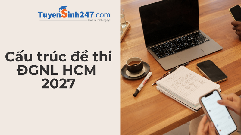 Cấu trúc đề thi ĐGNL HCM 2027