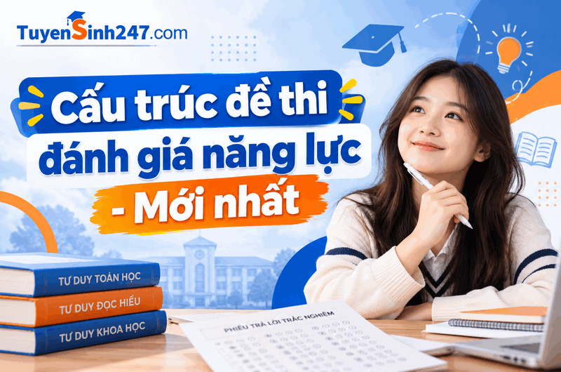 Cấu trúc đề thi đánh giá năng lực, ĐGTD - Mới nhất
