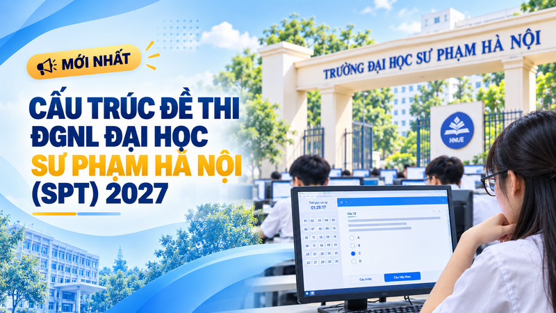 Cấu trúc đề thi ĐGNL ĐH Sư phạm Hà Nội (SPT) 2027